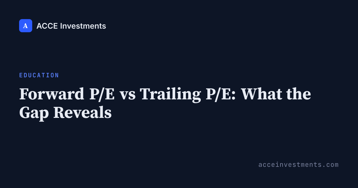 Forward P/E vs Trailing P/E: What the Gap Reveals | ACCE Investments ...